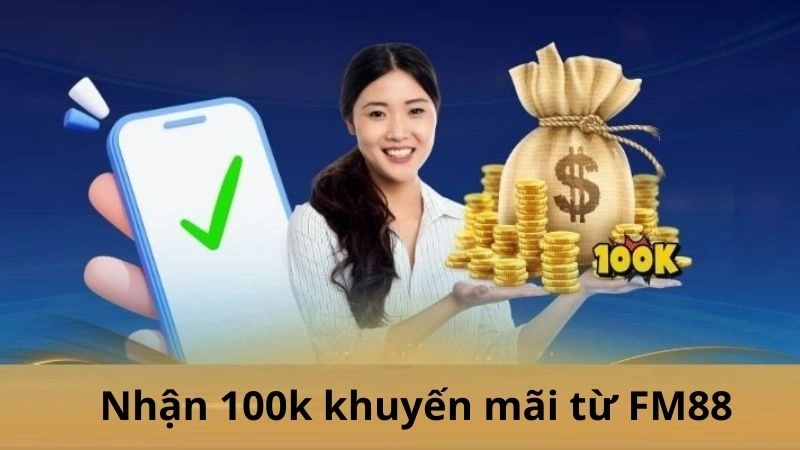 Ưu điểm khi đăng ký nhận 100k khuyến mãi từ FM88